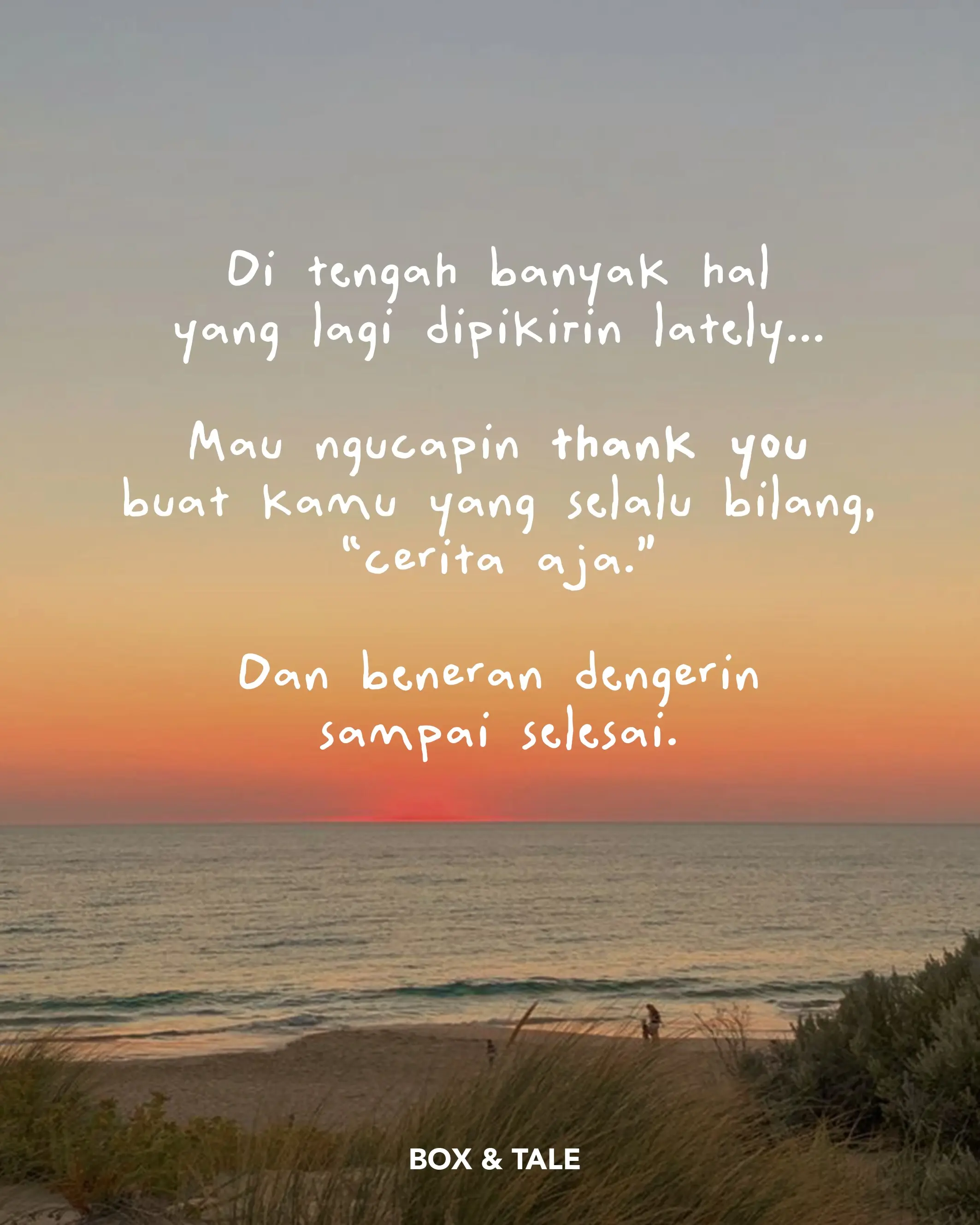 A little appreciation post for the people who make life feel lighter. 🤍

Yang dengerin cerita kita, yang nemenin ngobrol, yang bikin ketawa di timing yang pas, dan yang somehow selalu ada.

Kalau ada satu orang yang langsung kepikiran waktu baca ini, maybe send this to them. They probably deserve to know.

#boxandtale